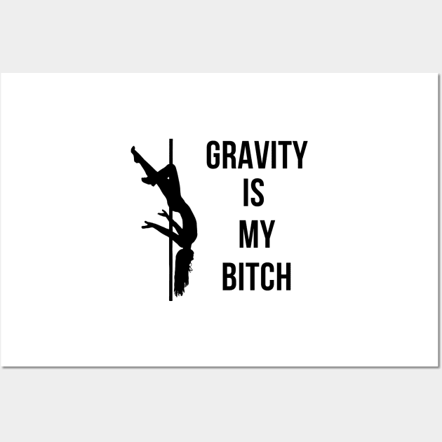 Gravity Is My Bitch Pole Dancing Design Wall Art by Liniskop